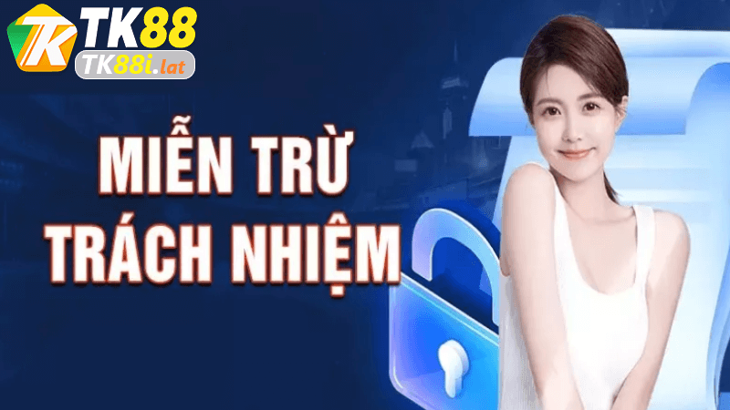 Cách nhận diện và hiểu rõ về miễn trừ trách nhiệm tk88