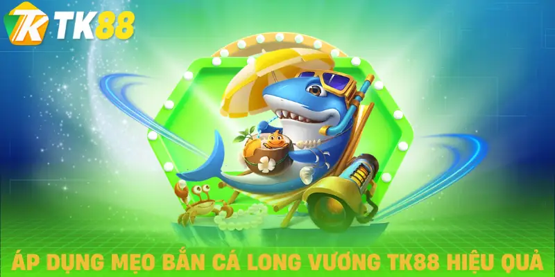 ban ca long vuong tk88 meo choi ban ca long vuong tk88 meo choi