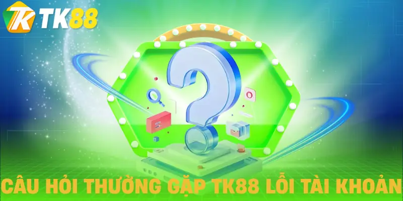 cau hoi thuong gap tk88 tai khoan cau hoi thuong gap tk88 tai khoan