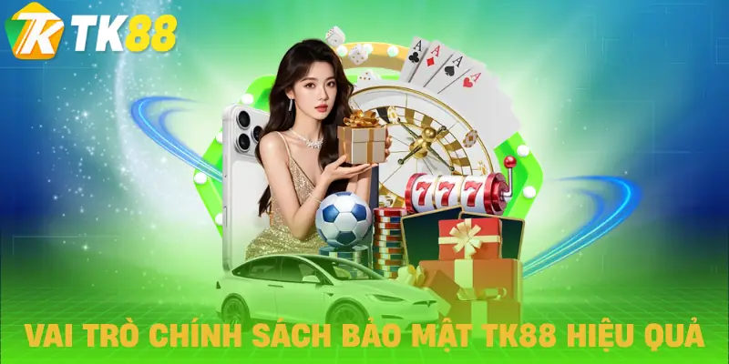 chinh sach bao mat tk88 vai tro chinh sach bao mat tk88 vai tro
