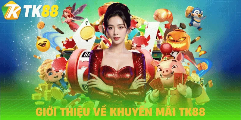 khuyen mai tk88 tong quan khuyen mai tk88 tong quan
