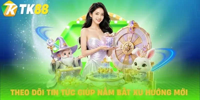tin tuc tk88 nen theo doi tin tuc tk88 nen theo doi